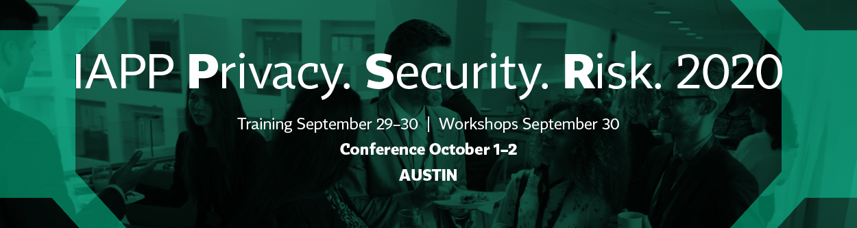 IAPP Privacy. Security. Risk. 2020 | September 29 - October 2 | AUSTIN