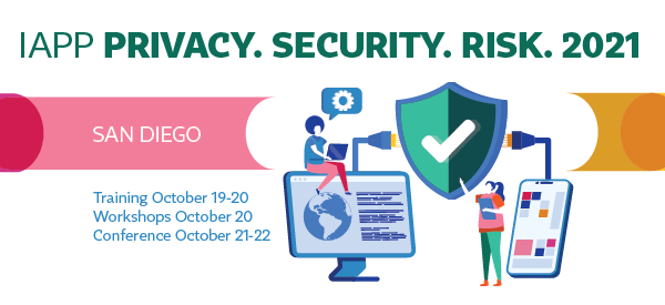 IAPP Privacy. Security. Risk. 2021 | Oct. 19-22 | San Diego